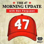 The 47 Morning Update with Ben Ferguson