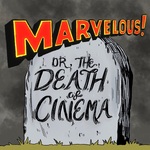 Marvelous! or The Death of Cinema