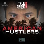 True Crime News Presents: American Hustlers