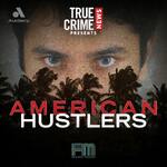 True Crime News Presents: American Hustlers