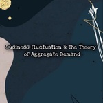 Business Fluctuations &The Theory of Aggregate Demand