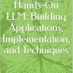 Hands-On LLM: Building Applications, Implementation, and Techniques