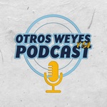 Otros Weyes Y Su Podcast