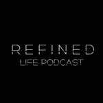 Refined Life Podcast