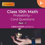 Card Questions - Part 1 | Probability | CBSE | Class 10 | Math