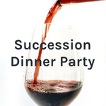 Succession Dinner Party