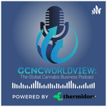 GCNC World View: The Global Cannabis Business Podcast