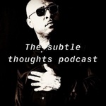 The Subtle Thoughts Podcast