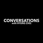 Conversations with Hyung Cho