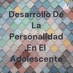 Desarrollo De La Personalidad En El Adolescente