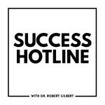 Success Hotline with Dr. Robert Gilbert