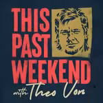This Past Weekend w/ Theo Von