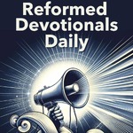 Reformed Devotionals Daily Podcast