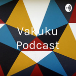 Vakuku Podcast