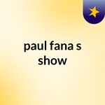 paul fana's show