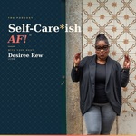 Self-Care*ish AF!® The Podcast