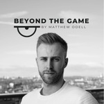 The Beyond The Game Podcast by Matthew Odell
