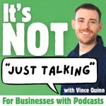 It's Not Just Talking with Vince Quinn