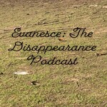 Evanesce: The Disappearance Podcast