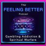 The Feeling Better - Gambling Addiction & Spiritual Warfare