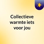 Collectieve warmte iets voor jou?