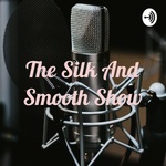 The Silk And Smooth Show