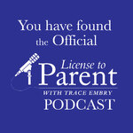 Parenting Podcast Archives - Trace Embry | License to Parent