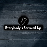 Everybody's Screwed Up