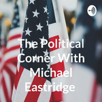The Political Corner With Michael Eastridge
