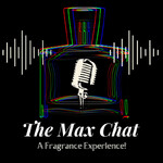 The MaxChat Fragrance Podcast