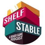 Shelf Stable: A Board Game Podcast