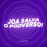 JOA SALVA O PODVERSO!