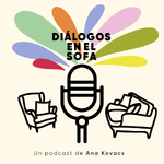 Diálogos en el Sofá. Un podcast de Ana Kovacs
