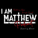 I am Matthew Podcast