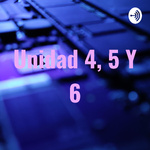 Unidad 4, 5 Y 6
