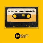 2020 Is Teaching Me; St Matts Exeter