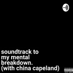 soundtrack to my mental breakdown.