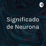 Significado de Neurona