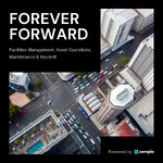 Forever Forward - Facilities Management, Asset Operations, Maintenance and Beyond!
