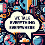 Talk Everything Everywhere