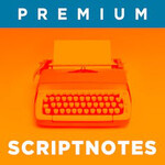 Scriptnotes Premium