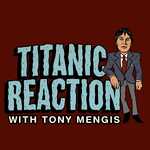 Titanic Reaction with Tony Mengis