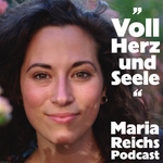 ,,Voll Herz & Seele Maria Reichs Podcast