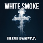 White Smoke - The Path to a New Pope