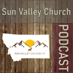 Sun Valley Church MT Podcast