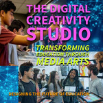 The Digital Creativity Studio: Transforming Education Through Media Arts