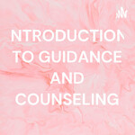 INTRODUCTION TO GUIDANCE AND COUNSELING