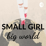 SMALL GIRL, big world