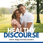 Healthy Discourse with Dr. Wiggy and Emily Saunders