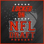 Locked On NFL Draft - Daily Podcast On The NFL Draft, College Football & The NFL